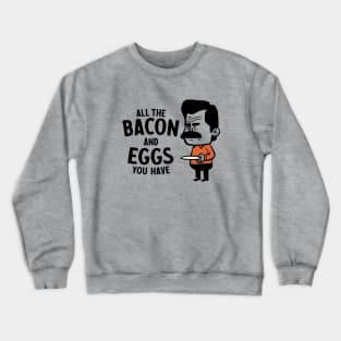 Give Me All The Bacon And Eggs You Have Crewneck Sweatshirt